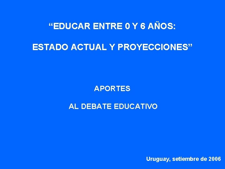 “EDUCAR ENTRE 0 Y 6 AÑOS: ESTADO ACTUAL Y PROYECCIONES” APORTES AL DEBATE EDUCATIVO