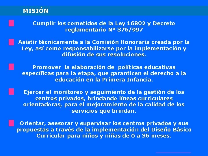 MISIÓN Cumplir los cometidos de la Ley 16802 y Decreto reglamentario Nº 376/997 Asistir