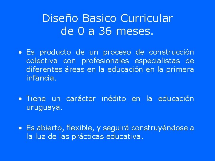 Diseño Basico Curricular de 0 a 36 meses. • Es producto de un proceso