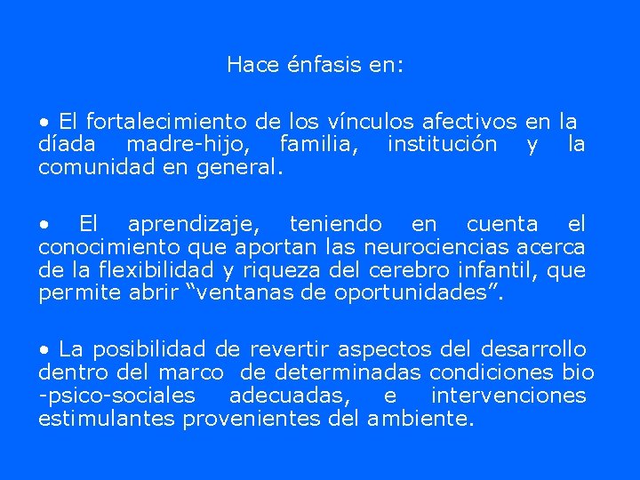 Hace énfasis en: • El fortalecimiento de los vínculos afectivos en la díada madre-hijo,