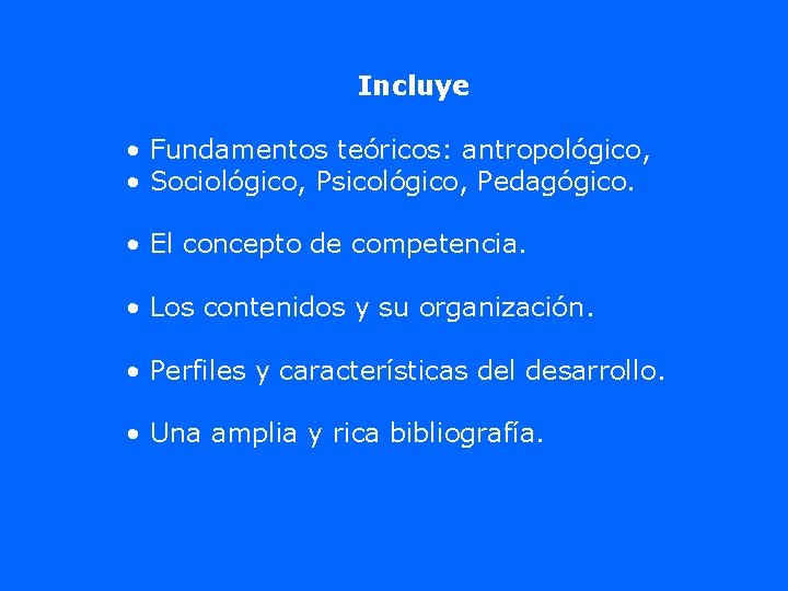 Incluye • Fundamentos teóricos: antropológico, • Sociológico, Psicológico, Pedagógico. • El concepto de competencia.