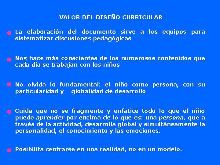 VALOR DEL DISEÑO CURRICULAR La elaboración del documento sirve a los equipos para sistematizar