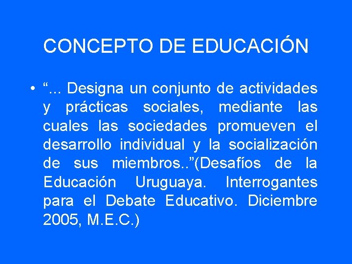 CONCEPTO DE EDUCACIÓN • “. . . Designa un conjunto de actividades y prácticas