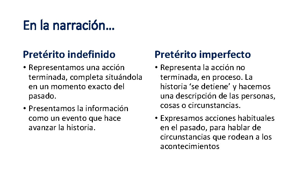 En la narración… Pretérito indefinido Pretérito imperfecto • Representamos una acción terminada, completa situándola