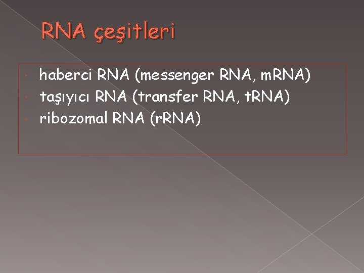 RNA çeşitleri haberci RNA (messenger RNA, m. RNA) taşıyıcı RNA (transfer RNA, t. RNA)