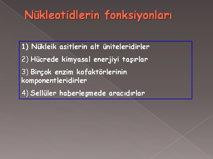 Nükleotidlerin fonksiyonları 1) Nükleik asitlerin alt üniteleridirler 2) Hücrede kimyasal enerjiyi taşırlar 3) Birçok