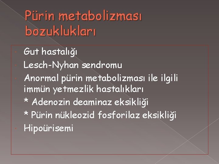 Pürin metabolizması bozuklukları Gut hastalığı Lesch-Nyhan sendromu Anormal pürin metabolizması ile ilgili immün yetmezlik