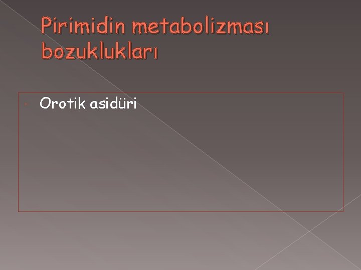 Pirimidin metabolizması bozuklukları Orotik asidüri 