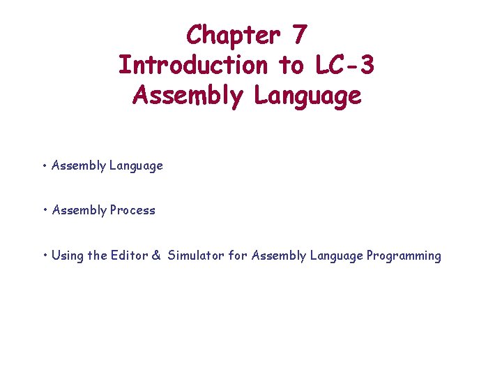 Chapter 7 Introduction to LC-3 Assembly Language • Assembly Process • Using the Editor