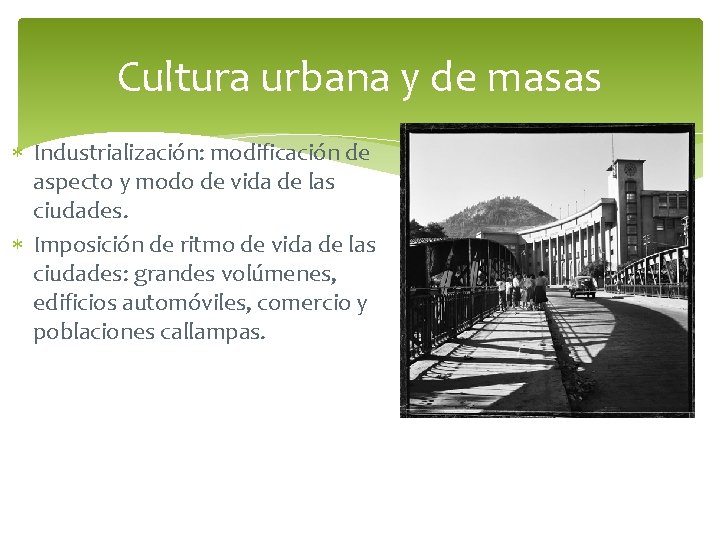 Cultura urbana y de masas Industrialización: modificación de aspecto y modo de vida de