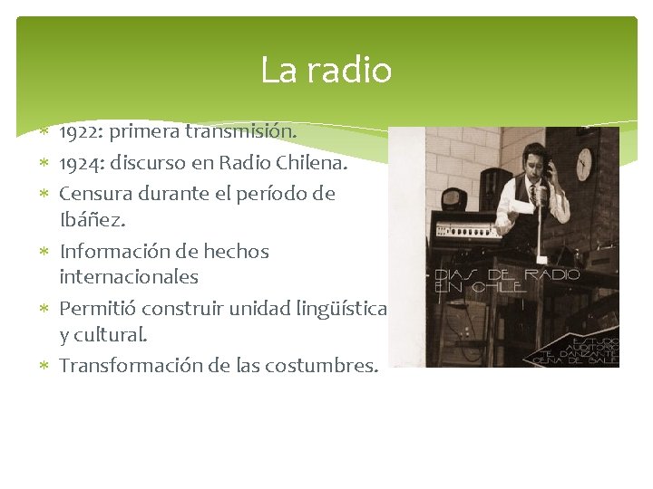 La radio 1922: primera transmisión. 1924: discurso en Radio Chilena. Censura durante el período