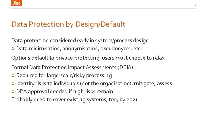 11 Data Protection by Design/Default Data protection considered early in system/process design » Data