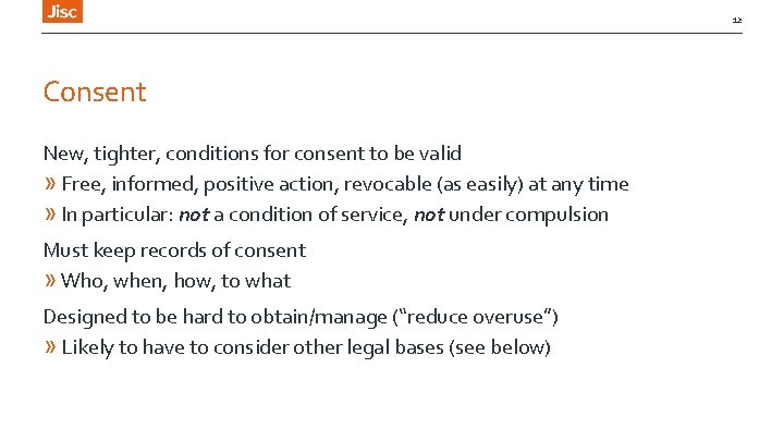 12 Consent New, tighter, conditions for consent to be valid » Free, informed, positive