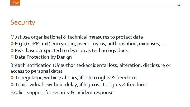 14 Security Must use organisational & technical measures to protect data » E. g.