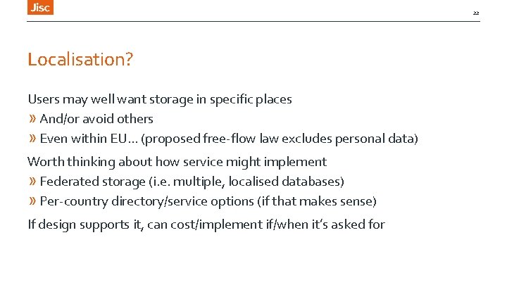 22 Localisation? Users may well want storage in specific places » And/or avoid others