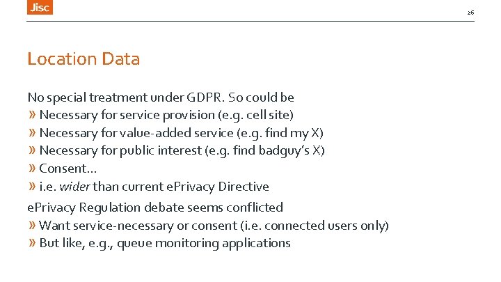 26 Location Data No special treatment under GDPR. So could be » Necessary for
