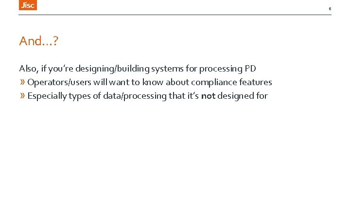 6 And…? Also, if you’re designing/building systems for processing PD » Operators/users will want