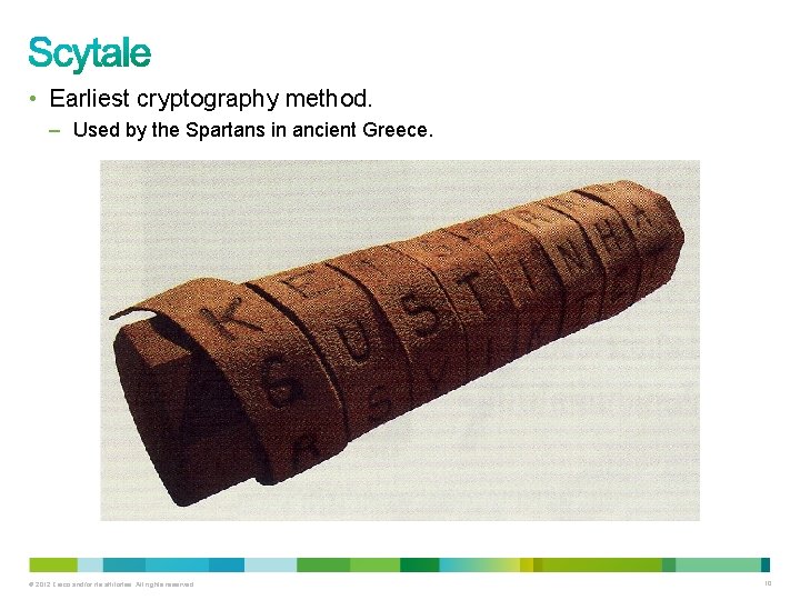  • Earliest cryptography method. – Used by the Spartans in ancient Greece. ©