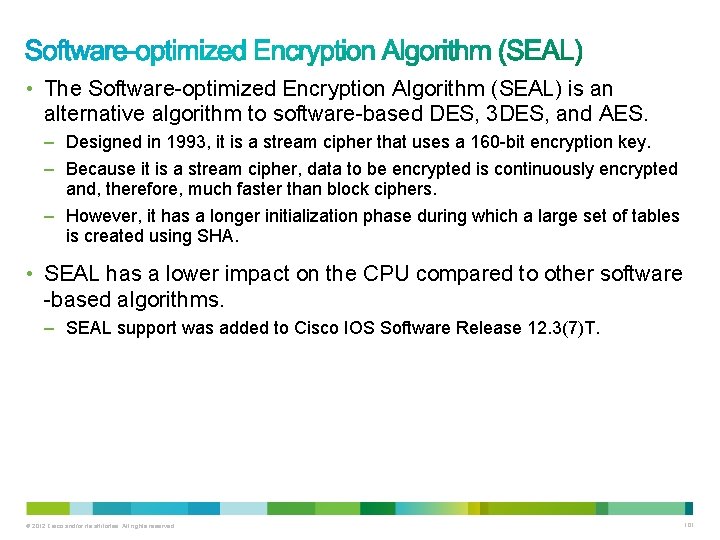 • The Software-optimized Encryption Algorithm (SEAL) is an alternative algorithm to software-based DES,