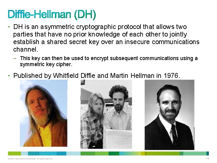  • DH is an asymmetric cryptographic protocol that allows two parties that have