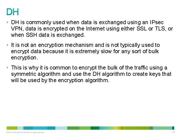  • DH is commonly used when data is exchanged using an IPsec VPN,