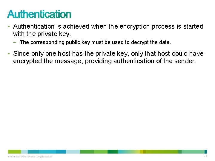  • Authentication is achieved when the encryption process is started with the private