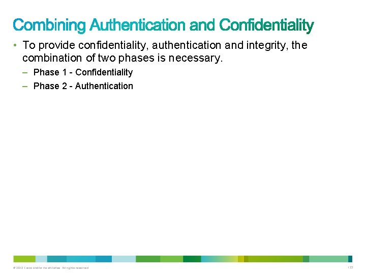  • To provide confidentiality, authentication and integrity, the combination of two phases is