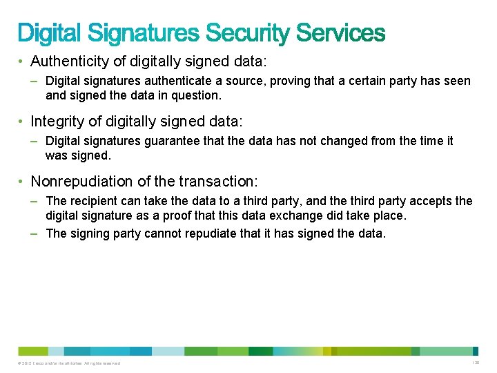  • Authenticity of digitally signed data: – Digital signatures authenticate a source, proving