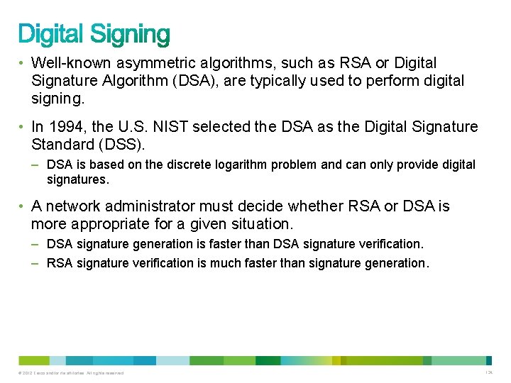  • Well-known asymmetric algorithms, such as RSA or Digital Signature Algorithm (DSA), are