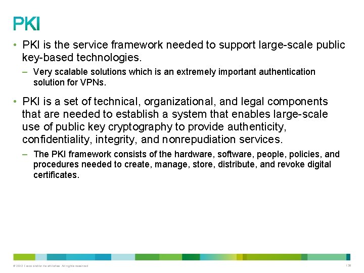  • PKI is the service framework needed to support large-scale public key-based technologies.