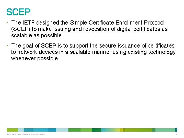  • The IETF designed the Simple Certificate Enrollment Protocol (SCEP) to make issuing