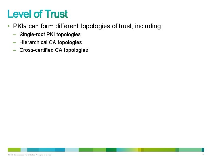  • PKIs can form different topologies of trust, including: – Single-root PKI topologies