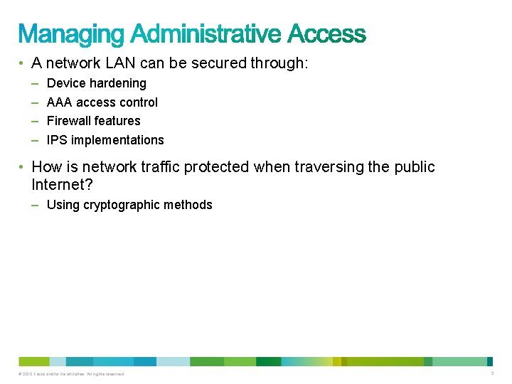  • A network LAN can be secured through: – – Device hardening AAA