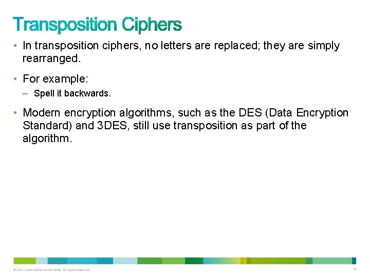  • In transposition ciphers, no letters are replaced; they are simply rearranged. •