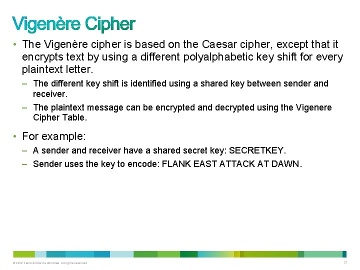  • The Vigenère cipher is based on the Caesar cipher, except that it