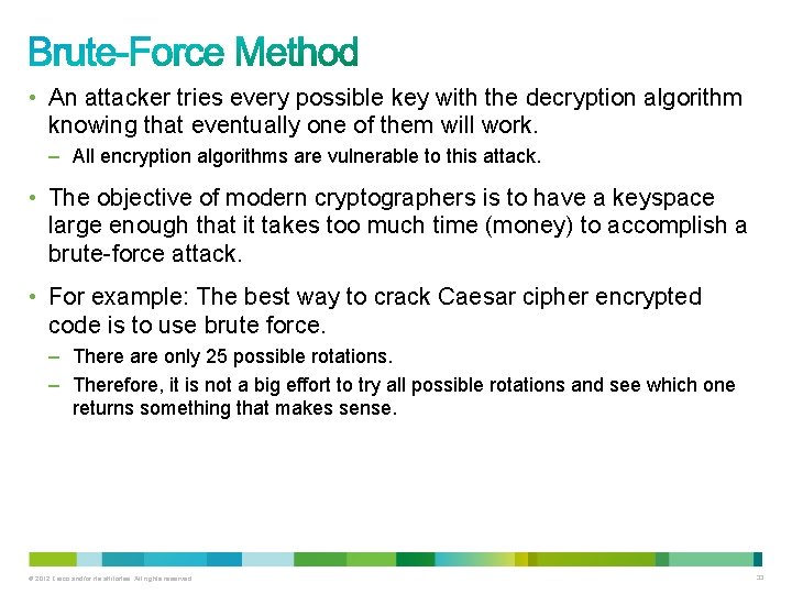  • An attacker tries every possible key with the decryption algorithm knowing that