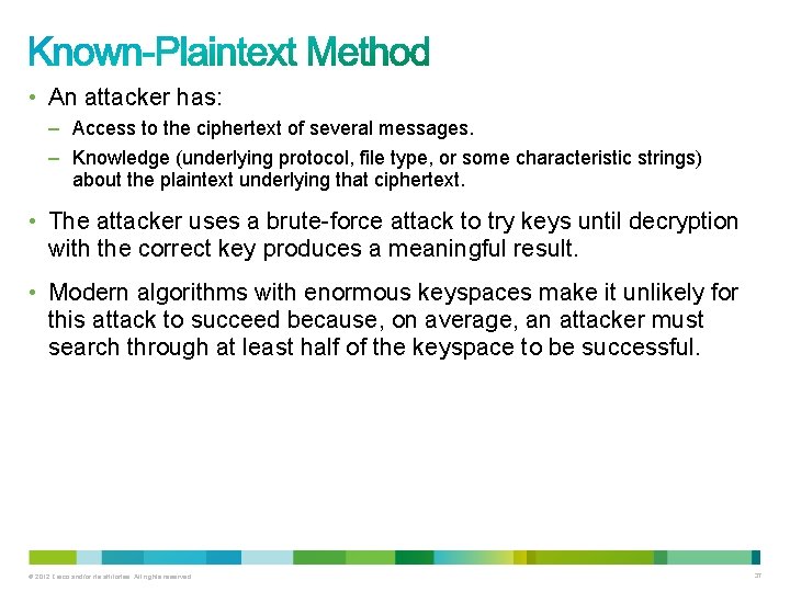  • An attacker has: – Access to the ciphertext of several messages. –