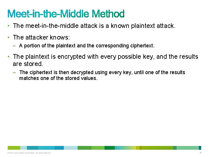  • The meet-in-the-middle attack is a known plaintext attack. • The attacker knows: