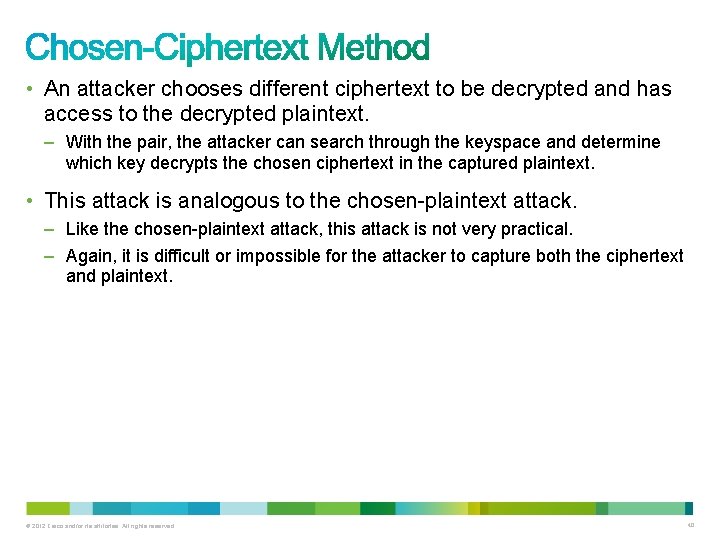  • An attacker chooses different ciphertext to be decrypted and has access to