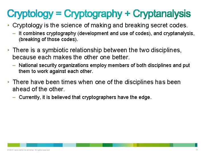  • Cryptology is the science of making and breaking secret codes. – It