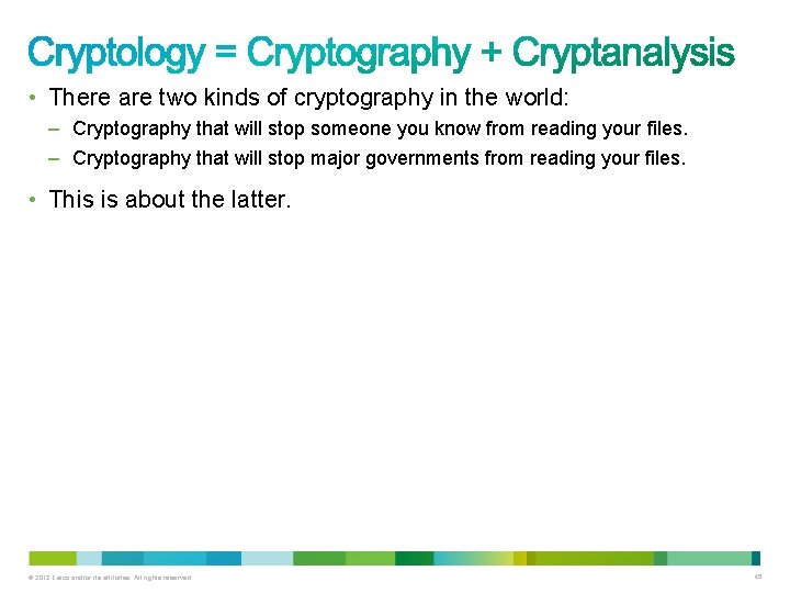  • There are two kinds of cryptography in the world: – Cryptography that