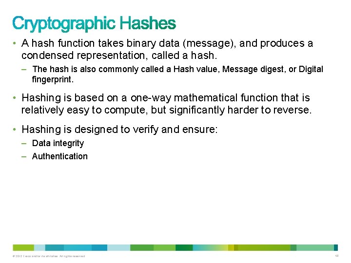  • A hash function takes binary data (message), and produces a condensed representation,