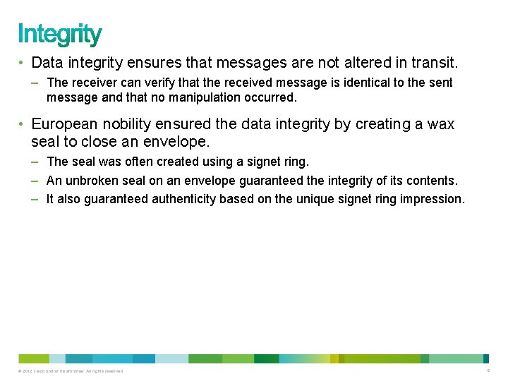  • Data integrity ensures that messages are not altered in transit. – The