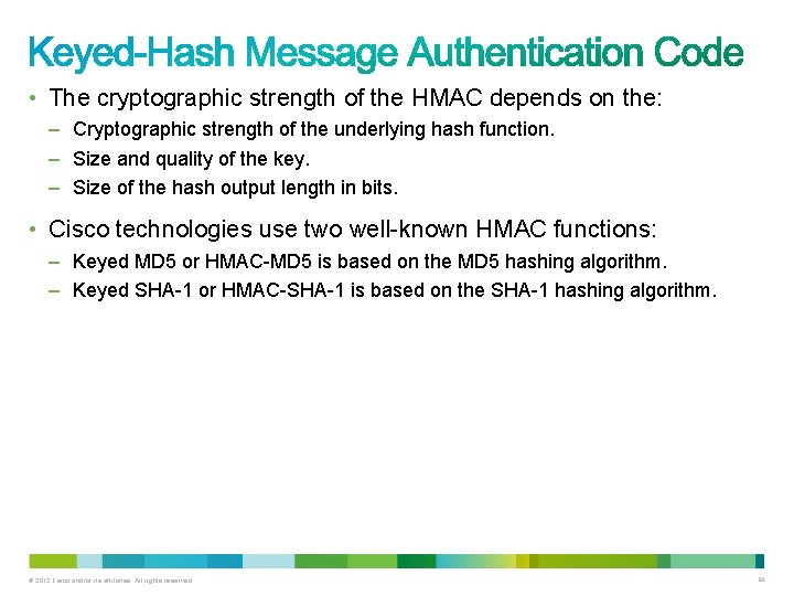  • The cryptographic strength of the HMAC depends on the: – Cryptographic strength