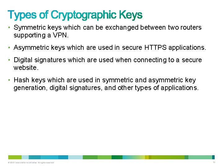  • Symmetric keys which can be exchanged between two routers supporting a VPN.