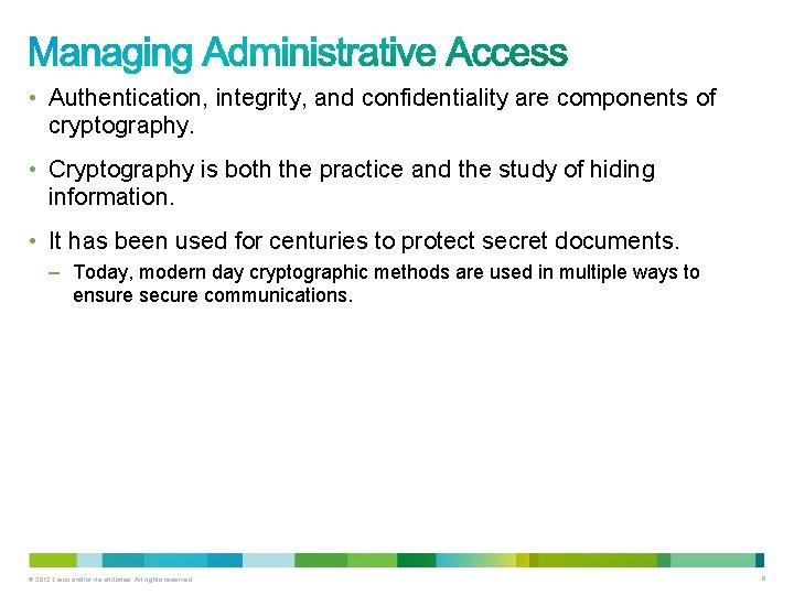  • Authentication, integrity, and confidentiality are components of cryptography. • Cryptography is both