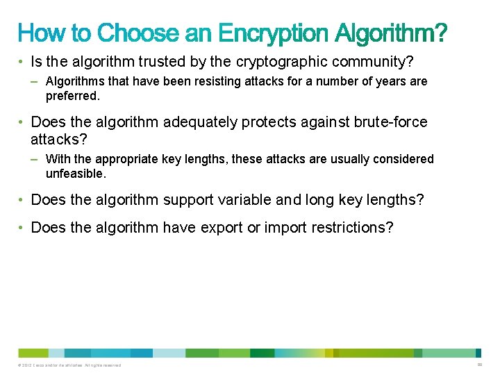  • Is the algorithm trusted by the cryptographic community? – Algorithms that have