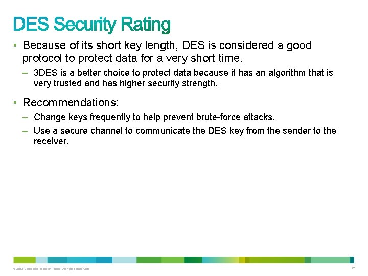  • Because of its short key length, DES is considered a good protocol