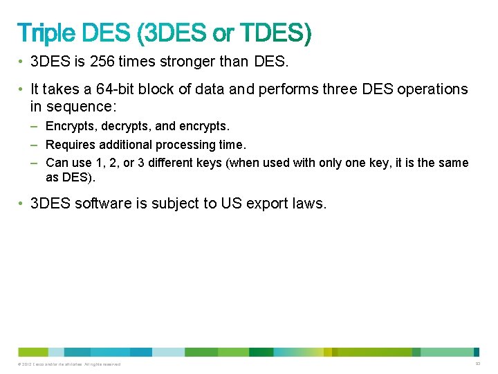  • 3 DES is 256 times stronger than DES. • It takes a