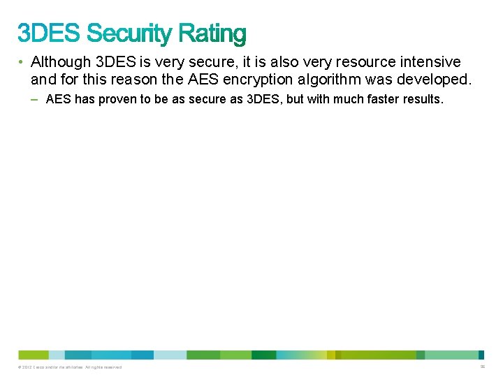  • Although 3 DES is very secure, it is also very resource intensive